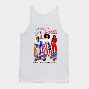 A Queen Was Born On 4th Of July Happy Birthday To Me Tank Top